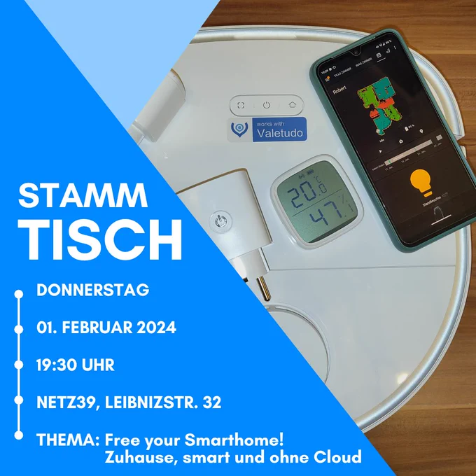 Das Bild zeigt zwei blaue Dreiecke vor dem Hintergrund eines Holztisches, auf dem ein Staubsaugerroboter mit der Aufschrift "works with Valetudo" sowie einige Funksteckdosen und ein Smartphone mit der geöffneten App HomeAssistant. Im größeren Dreieck steht die Überschrift "Stammtisch" sowie die Eckpunkte zur Veranstaltung: Donnerstag, 01. Februar 2024, 19:30 Uhr, Netz39, Leibnizstr. 32, Thema: Free your Smarthome! Zuhause, smart und ohne Cloud.