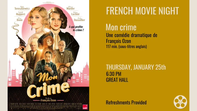 FRENCH MOVIE NIGHT
Mon crime
Une comédie dramatique de François Ozon
117 min. (sous-titres anglais)
THURSDAY, JANUARY 25th
6:30 PM GREAT HALL
Refreshments Provided