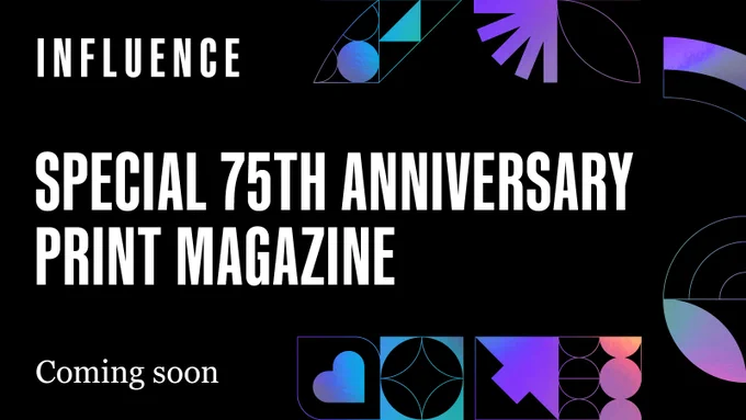 Top left corner is the Influence logo on a black background with purple and blue shaded icons of arrows, circles and hearts surrounding. Main headline: Special 75th anniversary print magazine. Sub heading: Coming soon
