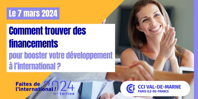 Faites de l'international 2024, 17ème édition.
Le 7 mars 2024 : "Comment trouver des financements pour booster votre développement à l'international ? 