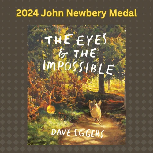  Text "2024 John Newbery Medal" above the cover of The Eyes & The Inivisible by Dave Eggers