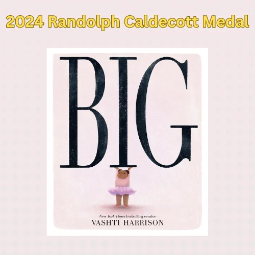 Text "2024 Randolph Caldecott Medal" above the cover of Big by Vashti Harrison