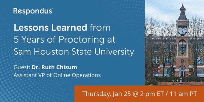 A clock tower on the campus of Sam Houston State University is shown on the right, with text over a blue background on the left. The text says: Lessons Learned from 5 Years of Proctoring at Sam Houston State Unviersity. Guest: Dr. Ruth Chisum, Assistant VP of Online Operations. Thursday, Jan 25 at 2 pm ET / 11 am PT