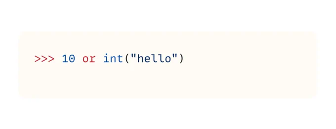 10 or int("hello")