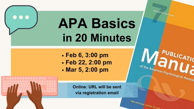 image of publication manual of american psychological association. Text: APA Basics in 20 minutes. Feb 6, 3 pm; Feb 22, 2:00 pm; Mar 5, 2:00 pm. 