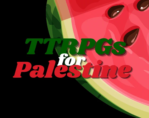 this is a photo that has a watermelon slice, there is text overlaid that says TTRPGs for Palestine. 