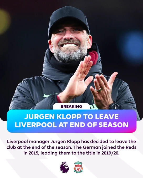 Jurgen Klopp decides to leave Liverpool at the end of the season.