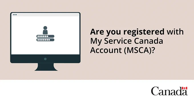 Are you registered with My Service Canada Account (MSCA)? 