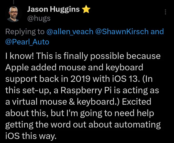 Screenshot of tweet: "know! This is finally possible because Apple added mouse and keyboard
support back in 2019 with iOS 13. (In this set-up, a Raspberry Pi is acting as a virtual mouse & keyboard.) Excited about this, but I'm going to need help getting the word out about automating this way."