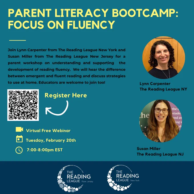 Parent Literacy Bootcamp: Focus on Fluency - Join Lynn Carpenter from The Reading League New York and Susan Miller from The Reading League New Jersey for a parent workshop on understanding and supporting the development of reading fluency. We will hear the difference between emergent and fluent reading and discuss strategies to use at home. Educators are welcome to join too! Tuesday February 20th at 7 pm 