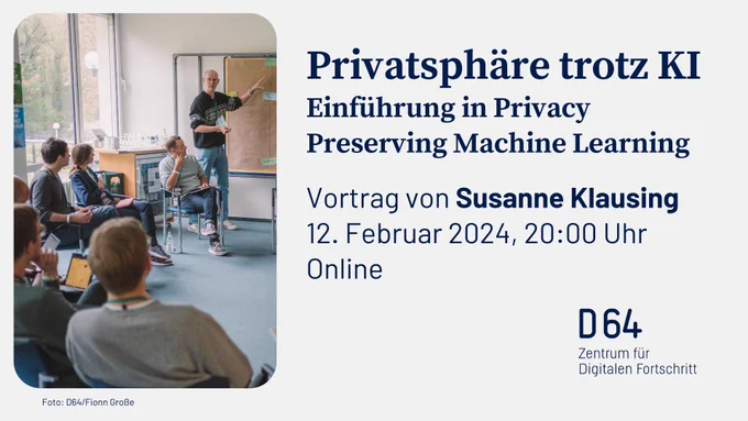 Privatsphäre trotz KI. Einführung in Privacy Preserving Machine Learning. Vortrag von Susanne Klausing. 12. Februar 2024, 20:00 Uhr. Online.