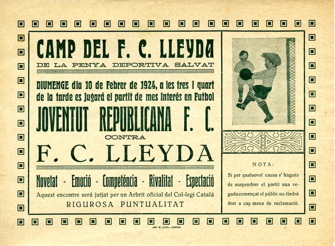 Cartell del partit de futbol disputat el 10 de febrer de 1924 amb el següent text: Camp del FC Lleyda de la Penya Deportiva Salvat. Diumenge dia 10 de febrer de 1924, a les tres i quart de la tarde es jugará el partit de mes interés en Futbol Joventut Republicana FC contra FC Lleyda. Novetat, Emoció, Competéncia, Rivalitat, Espectació. Aquest encontre será jutjat per un Arbrit oficial del Col·legi Catalá. Rigurosa puntualitat. 
A la dreta es pot veure un dibuit de dos jugadors jugant a futbol i una nota a la part inferior que diu el següent: Si per qualsevol causa s'hagués de suspendre el partit una vegada començat el públic no tindrá dret a cap mena de reclamació. 