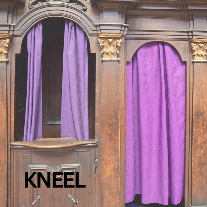 Image is of a confessional booth with purple curtains. The text reads: kneel