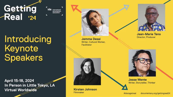 We are thrilled to announce the keynote speakers of IDA’s sixth biennial Getting Real conference, Jemma Desai, Writer, Cultural Worker, Facilitator; Kirsten Johnson, Filmmaker; Jean-Marie Teno, Director, Producer; and Jesse Wente, Writer, Storyteller, Thinker.

Join #docsgetreal in Los Angeles or from Home:
https://www.documentary.org/gettingreal24/attend