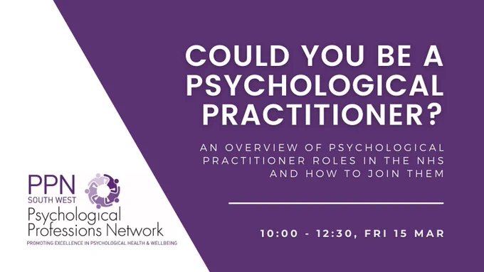 Could you be a psychological practitioner? An overview of psychological practitioner roles in the NHS and how to join them. 10:00 - 12:30, Friday 15 March