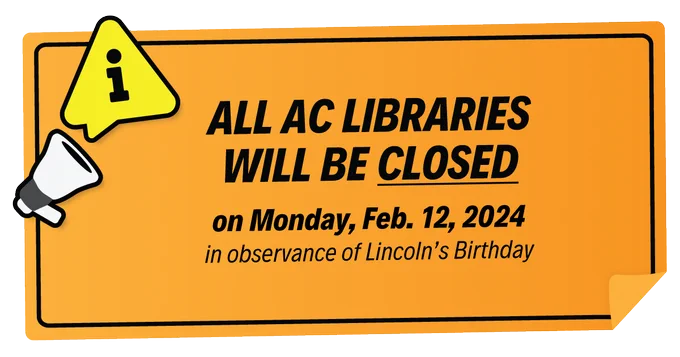 All AC Libraries will be closed on Monday, February 12, 2024 in observance of Lincoln's Birthday. Image of a megaphone and alert iconographic. 