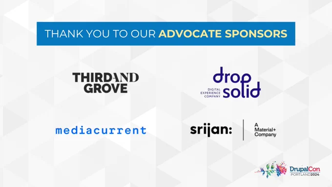 Thank you to our Advocate sponsors @thirdandgrove,  @dropsolid, @mediacurrent, and @srijan for sponsoring #DrupalConPortland 2024!