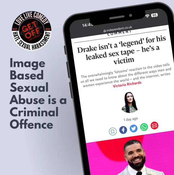 Image of a phone showing news article about Drake with the headline “Drake isn’t a ‘legend’ for his leaked sex tape - he’s a victim” by Victoria Richards. Text reading; Image based sexual abuse is a criminal offence.