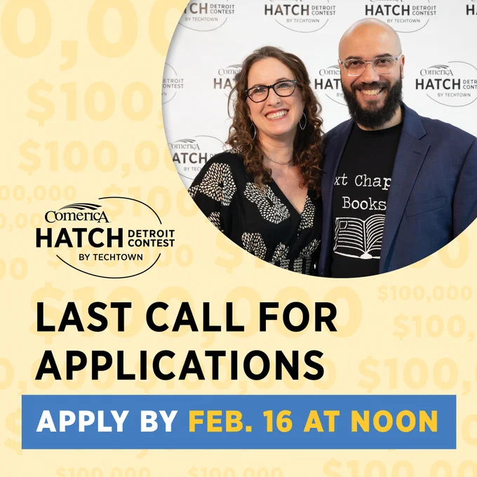 A graphic featuring the logo for Comerica Hatch Detroit Contest by TechTown. Below is the text "Last call for applications Apply by Feb. 16 at noon" In the upper right corner is a circular photo of two people smiling