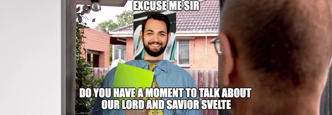 hero graphic – Meme style - "Excuse me Sir – Do you have a moment to talk about our lord and savior Svelte?"