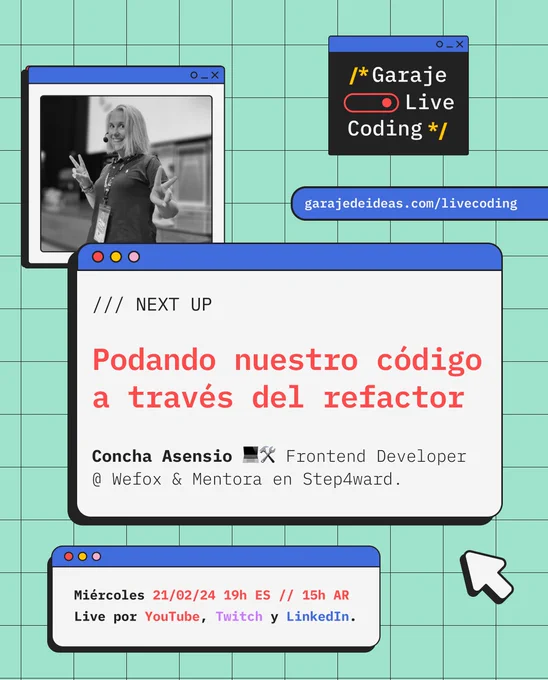 En la imagen consta la info del Live Coding: Una foto de la ponente Concha Asensio, el título: "Podando nuestro código a través del refactor". Arriba a la derecha aparece el título de la iniciativa: "Garaje Live Coding" y debajo de la misma el link para apuntarse al evento: garajedeideas.com/livecoding. Abajo del todo de la imagen constan la fecha, hora y plataformas por la que se va a transmitir: "Miércoles 21 de Febrero 2024 a las 7pm ES / 3pm AR". En directo por nuestros canales de YouTube, Twitch y también por nuestro LinkedIn.