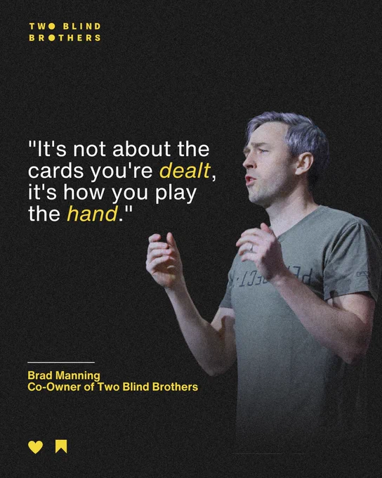 "It's not about the cards you're dealt, it's how you play the hand." - Brad Manning, Co-Owner of Two Blind Brothers