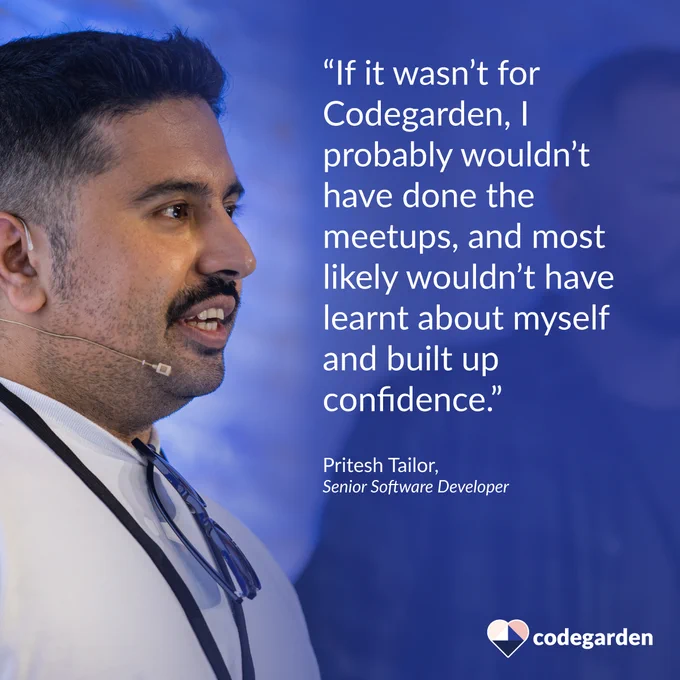 Pritesh Tailor captured speaking, with a quote, "If it wasn’t for Codegarden, I probably wouldn’t have done the meetups, and most likely wouldn’t have learnt about myself and built up confidence."