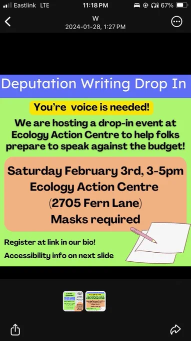 Deputation Writing Drop-In. Your voice is needed! We are hosting a drop-in event at Ecology Action Centre to help folks prepare to speak against the budget! Saturday February 3rd, 3-5pm. Ecology Action Centre (2705 Fern Lane) Masks Required. Register at the link in our bio. Accessibility info on next slide.
