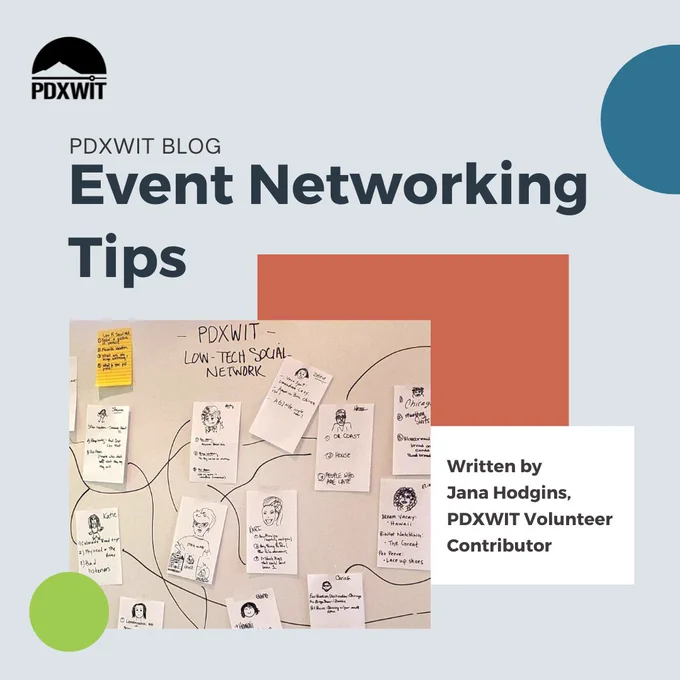 [ID: A graphic with a light gray background. In the center, there is a photo from an in-person PDXWIT event of a "low-tech social networking" board and green, blue, and red shapes behind the image. There is a black PDXWIT logo in the top left corner.]

[TEXT: PDXWIT BLOG. Event Networking Tips. Written by
Jana Hodgins, PDXWIT Volunteer Contributor.]