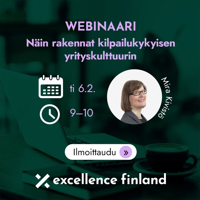 Webinaari: Näin rakennat kilpailukykyisen yrityskulttuurin ti 6.2. klo 9-10. Puhujana Mira Kivistö. Ilmoittaudu nyt!