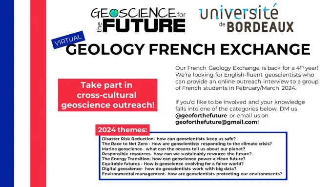 Take part in cross-cultural  geoscience outreach! Our French Geology Exchange is back for a 4th year!
We’re looking for English-fluent geoscientists who can provide an online outreach interview to a group of French students in February/March 2024. If you’d like to be involved and your knowledge falls into one of the categories below, DM us @geoforthefuture or email us on geoforthefuture@gmail.com! 2024 themes: Disaster Risk Reduction- how can geoscientists keep us safe?
The Race to Net Zero - How are geoscientists responding to the climate crisis?
Marine geoscience- what can the oceans tell us about our planet?
Responsible resources- how can we sustainably resource the future?
The Energy Transition- how can geoscience power a clean future?
Equitable futures - How is geoscience evolving for a fairer world?
Digital geoscience- how do geoscientists work with big data?
Environmental management- how are geoscientists protecting our environments?


