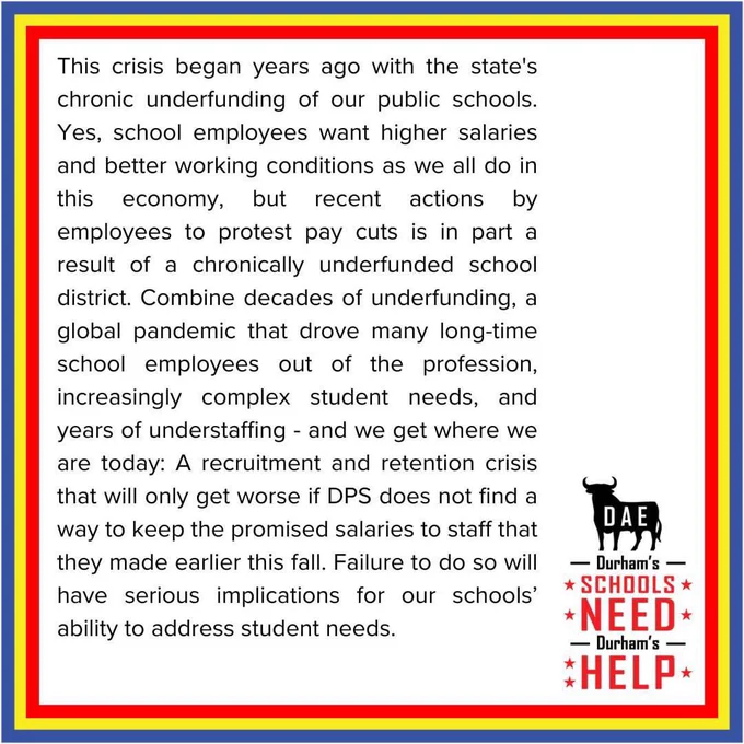 This crisis began years ago with the state's chronic underfunding of our public schools. Yes, school employees want higher salaries and better working conditions as we all do in this economy, but recent actions by employees to protest pay cuts is in part a result of a chronically underfunded school district. Combine decades of underfunding, a global pandemic that drove many long-time school employees out of the profession, increasingly complex student needs, and years of understaffing - and we get where we are today: A recruitment and retention crisis that will only get worse if DPS does not find a way to keep the promised salaries to staff that they made earlier this fall.  Failure to do so will have serious implications for our schools’ ability to address student needs.