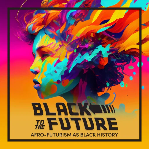 Black to the Future, Afro Futurism as Black history. Teaching Black History Conference July 26-28