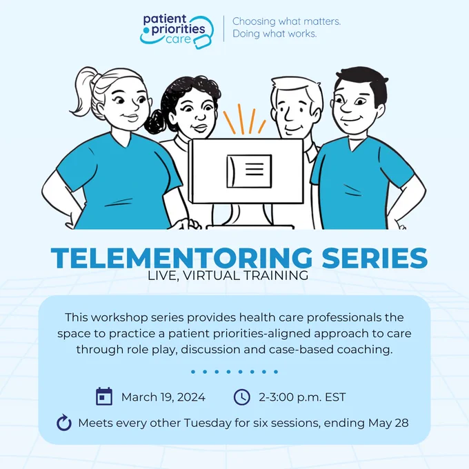 "Telementoring Series: Live, Virtual Training. This workshop series provides health care professionals the space to practice a patient priorities-aligned approach to care through role play, discussion and case-based coaching. March 19, 2024. 2-3 p.m. EST. Meets every other Tuesday for six sessions, ending May 28." A group of illustrated health care workers gather around a computer. The Patient Priorities Care logo and Age-Friendly Health Systems logo are in the corner.