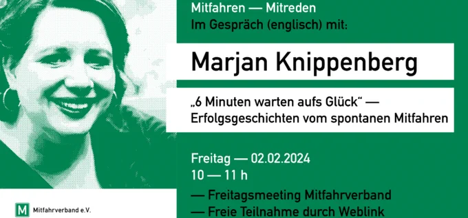 Sechs Minuten warten aufs Glück
https://mitfahrverband.org/events/mitfahren-mitreden-marjan_knippenberg-2024-02-02/ 