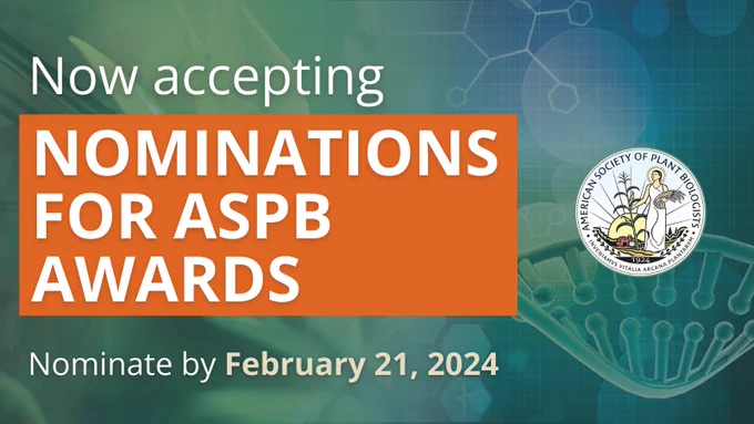 Image text. Now accepting nominations for ASPB Awards. Nominate by February 21, 2024. Featuring ASPB logo and a plant science-themed background.