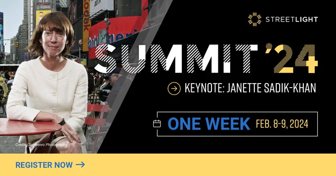 Join StreetLight Summit '24 with keynote speaker Janette Sadik-Khan. This virtual event starts in ONE WEEK on Feb 8th, 2024