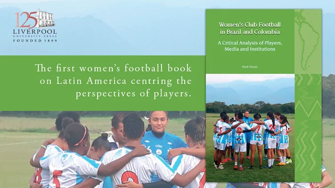 Promotional image for 'Women's Club Football in Brazil and Colombia' features the book's cover - a photograph of female football players in a huddle stood on a field. Promotional text reads: 'The first women's football book on Latin America centering the perspectives of players.'