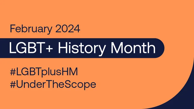 Graphic with a dark orange and dark blue background. Text reads:

February 2024
LGBT  History Month
#LGBTplusHM #UnderTheScope
#