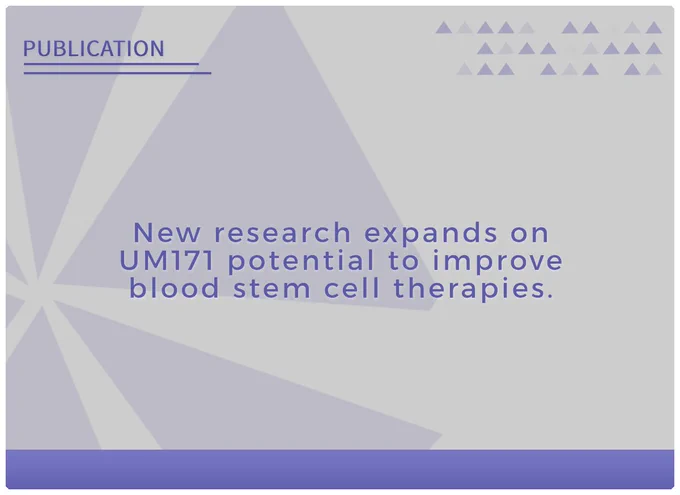 New research expands on UM171 potential to improve blood stem cell therapies.