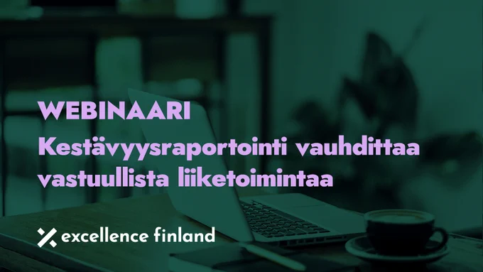 Webinaari: Kestävyysraportointi vauhdittaa vastuullista liiketoimintaa
Excellence Finland
