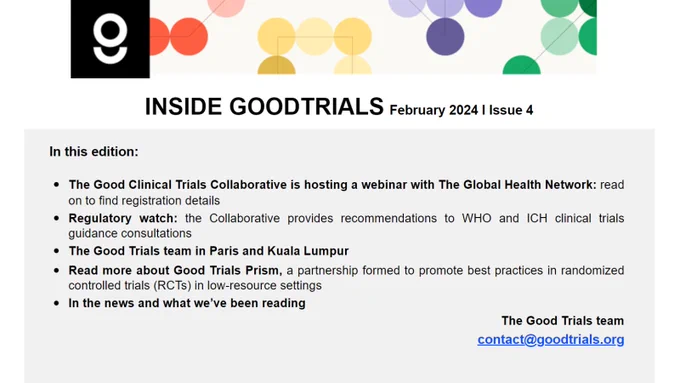 INSIDE GOODTRIALS February 2024 | Issue 4 

In this edition:  
The Good Clinical Trials Collaborative is hosting a webinar with The Global Health Network: read on to find registration details
Regulatory watch: the Collaborative provides recommendations to WHO and ICH clinical trials guidance consultations
The Good Trials team in Paris and Kuala Lumpur 
Read more about Good Trials Prism, a partnership formed to promote best practices in randomized controlled trials (RCTs) in low-resource settings 

In the news and what we've been reading

The Good Trials team
contact@goodtrials.org