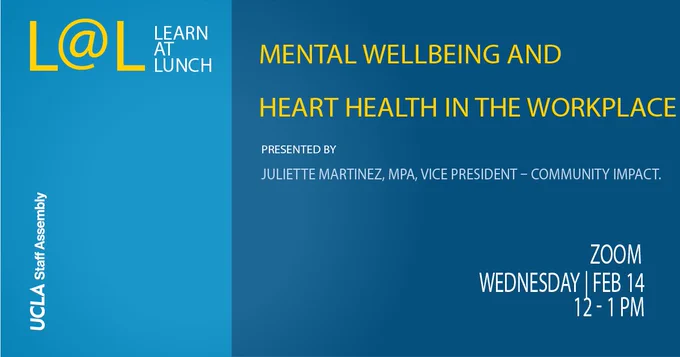 Learn at Lunch Webinar: Mental Well-being and Heart Health in the Workplace with Juliette Martinez from the American Heart Association on Wednesday, February 14 at noon.