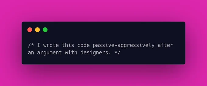 I wrote this code passive-aggressively after an argument with designers.
