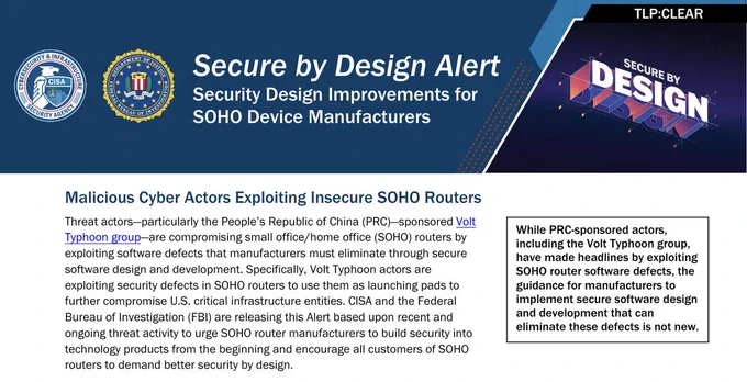 FBI, CISA joint alert: Secure by Design Alert
Security Design Improvements for
SOHO Device Manufacturers
