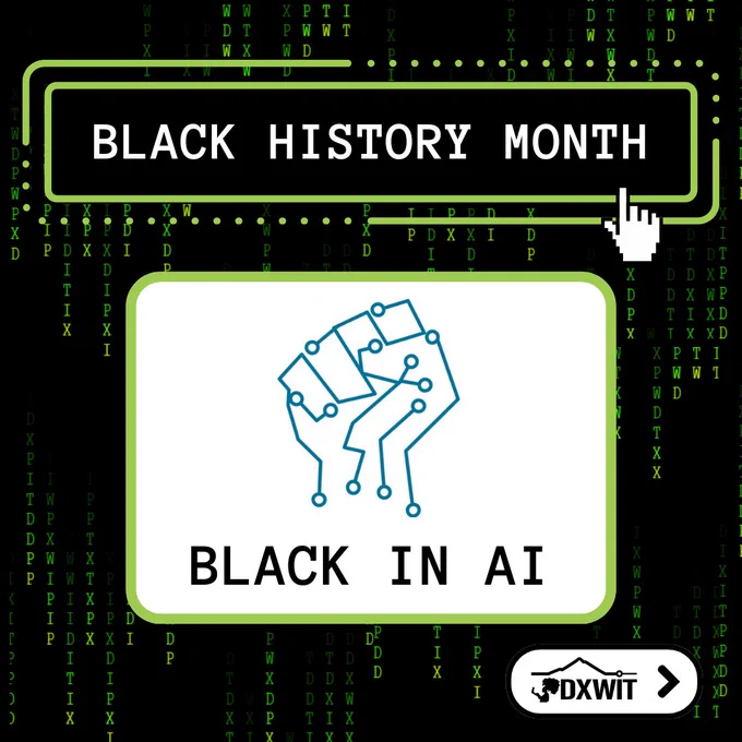 [ID: A graphic with a black background. There is green, overlapping vertical text creating a computer data-like texture against the black background. There is a Black History Month PDXWIT logo in the bottom right corner against a white background.] 

[TEXT: Black History Month. Blacks in AI.]