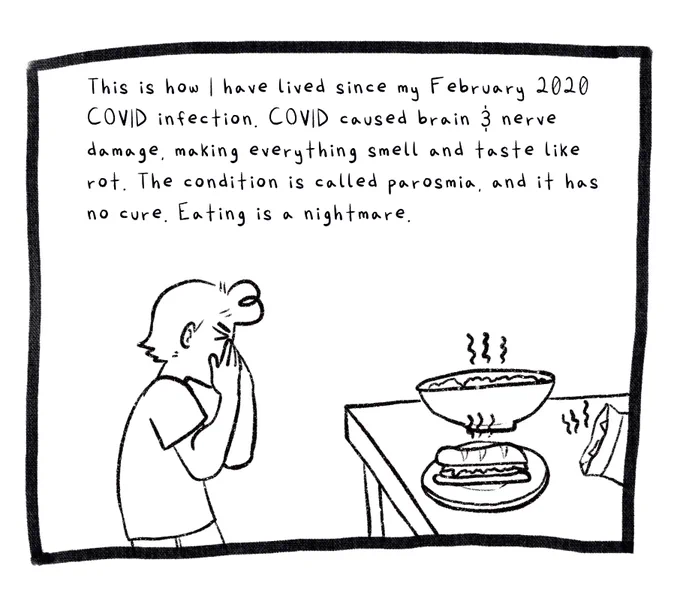 Panel 3. Joey stands in front of a table on which there are various foods. He looks disgusted and is covering his nose and mouth with his hands. The text reads: This is how I have lived since my February 2020 COVID infection. COVID caused brain and nerve damage, making everything smell and taste like rot. The condition is called parosmia, and it has no cure. Eating is a nightmare.