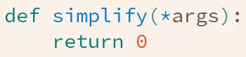 def simplify(*args):
    return 0