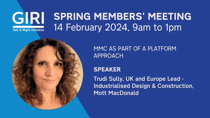 GIRI logo in top left hand corner and headline text in white reading Spring Members' Meeting, 14 February 2024, 9am to 1pm.Headshot of Trudi Sully, UK and Europe Lead - Industrialised Design & Construction, Mott MacDonald, and title of her presentation: MMC as part of a platform approach.
