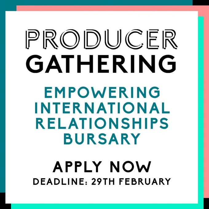 Text infographic which reads "Producer Gathering, Empowering International Relationships Bursary, Apply Now, Deadline: 29th February."